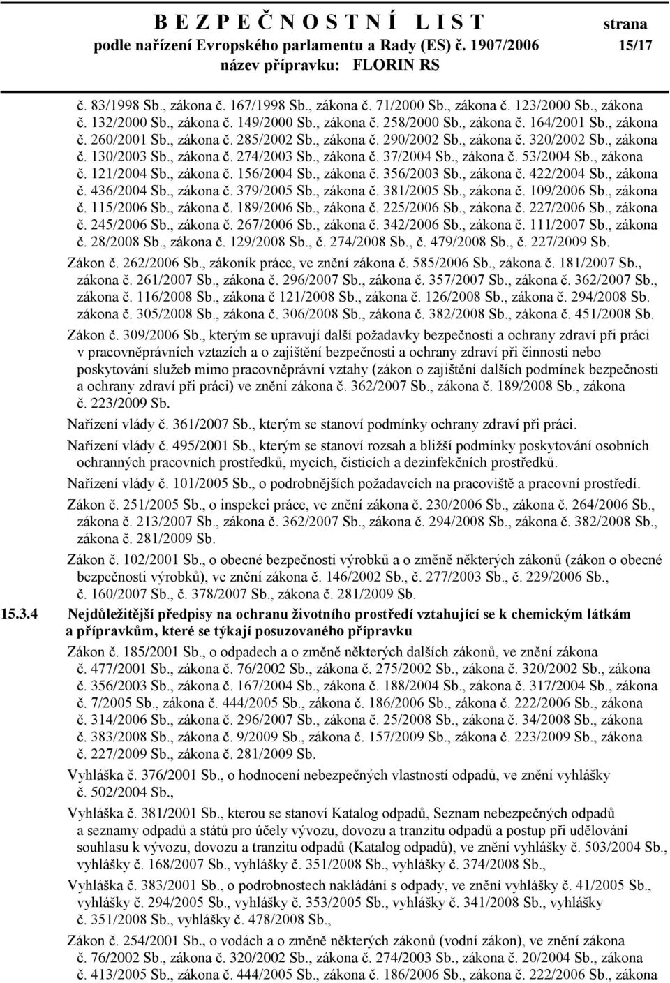 , zákona č. 37/2004 Sb., zákona č. 53/2004 Sb., zákona č. 121/2004 Sb., zákona č. 156/2004 Sb., zákona č. 356/2003 Sb., zákona č. 422/2004 Sb., zákona č. 436/2004 Sb., zákona č. 379/2005 Sb.