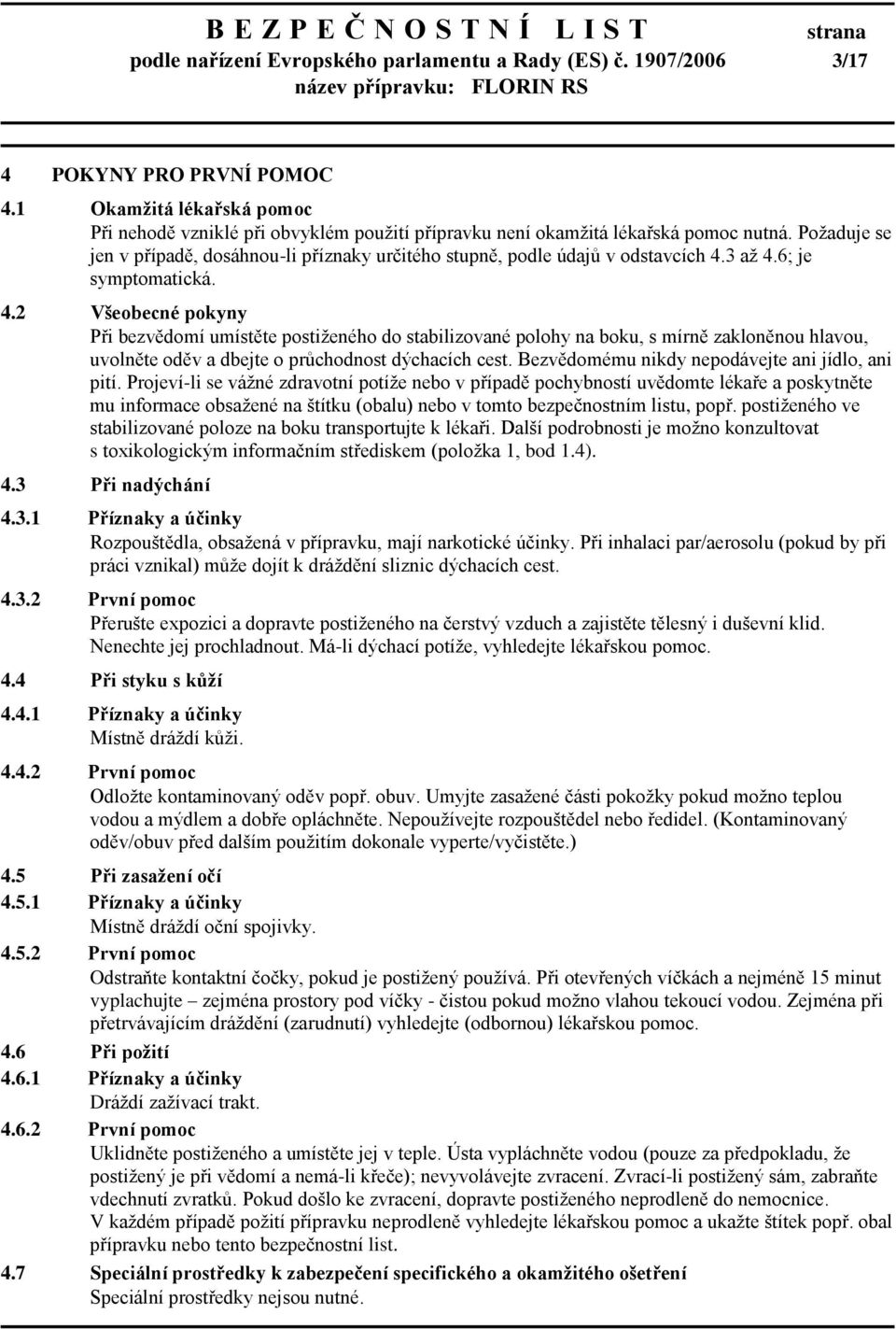 Požaduje se jen v případě, dosáhnou-li příznaky určitého stupně, podle údajů v odstavcích 4.