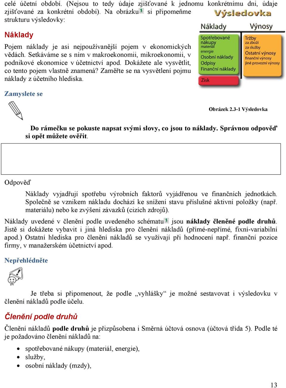 Setkáváme se s ním v makroekonomii, mikroekonomii, v podnikové ekonomice v účetnictví apod. Dokážete ale vysvětlit, co tento pojem vlastně znamená?