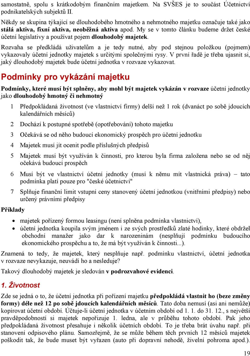 My se v tomto článku budeme držet české účetní legislativy a používat pojem dlouhodobý majetek.