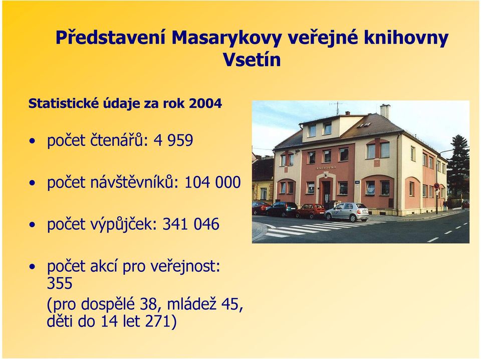 návštěvníků: 104 000 počet výpůjček: 341 046 počet akcí