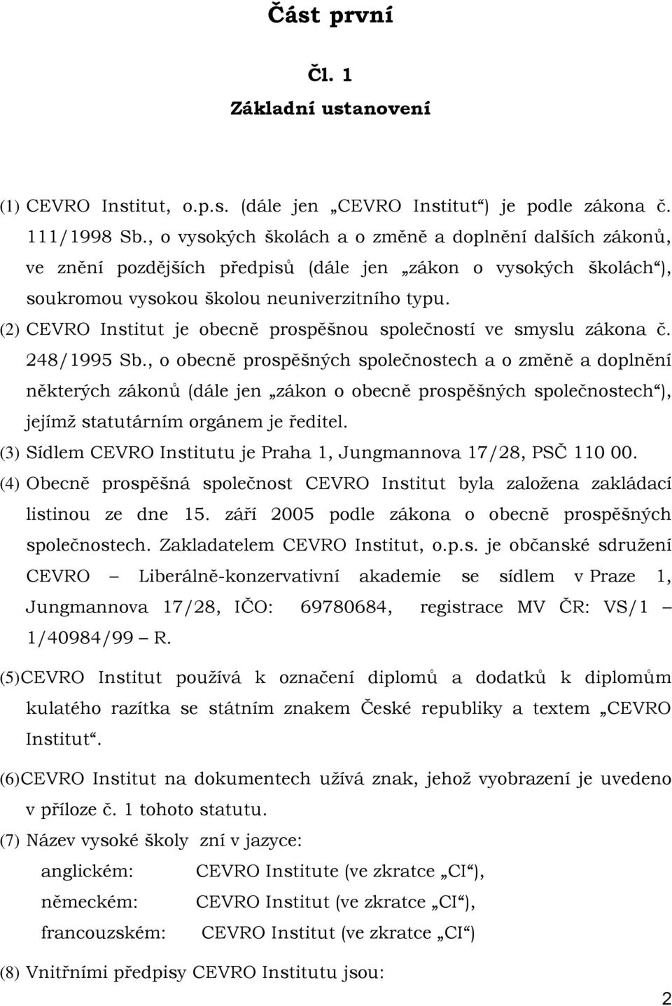 (2) CEVRO Institut je obecně prospěšnou společností ve smyslu zákona č. 248/1995 Sb.