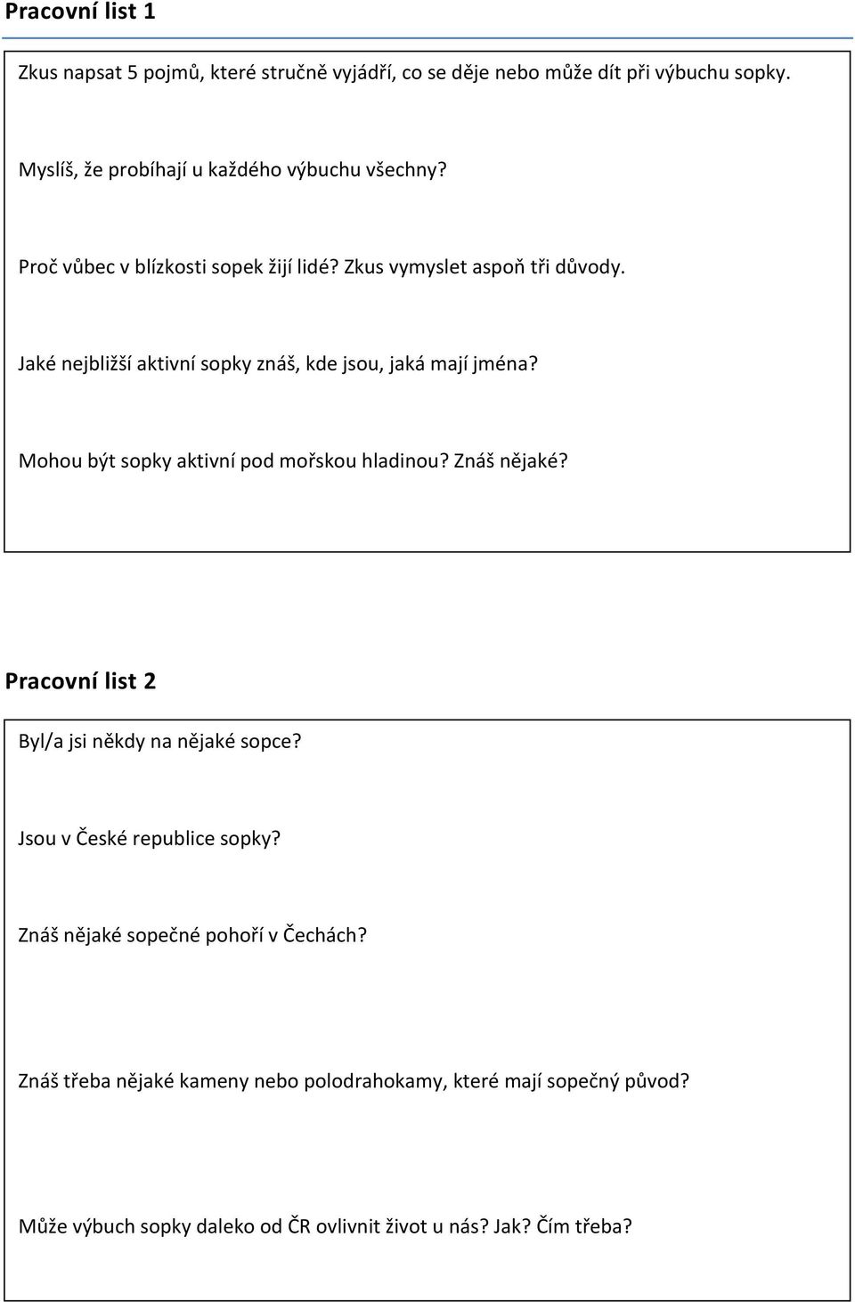 Pracovní list 2 Byl/a jsi někdy na nějaké sopce? Jsou v České republice sopky? Znáš nějaké sopečné pohoří v Čechách?