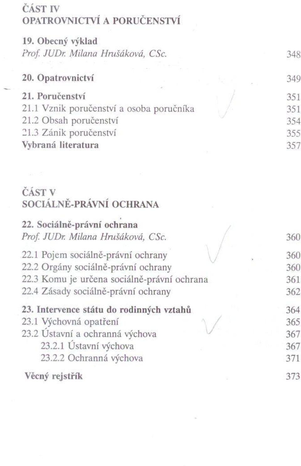 Sociálně-právní ochrana P rof JUDr. M ilana H m šáková, CSc. 360 22.1 Pojem sociálně-právní ochrany 360 v. 22.2 O rgány sociálně-právní ochrany 360 22.