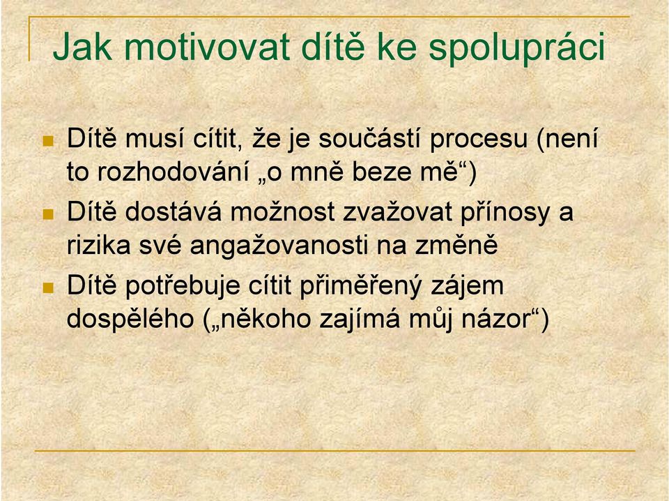 možnost zvažovat přínosy a rizika své angažovanosti na změně