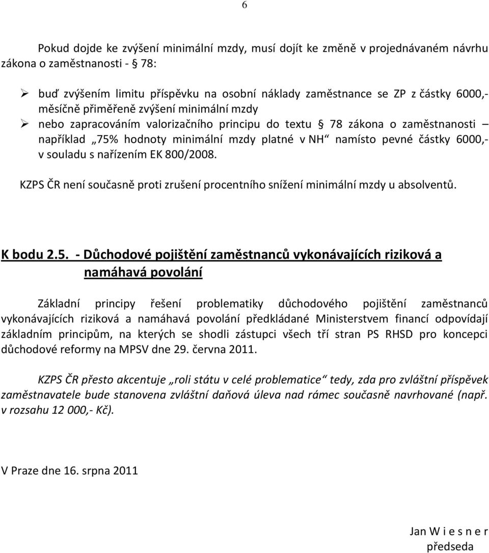 souladu s nařízením EK 800/2008. KZPS ČR není současně proti zrušení procentního snížení minimální mzdy u absolventů. K bodu 2.5.