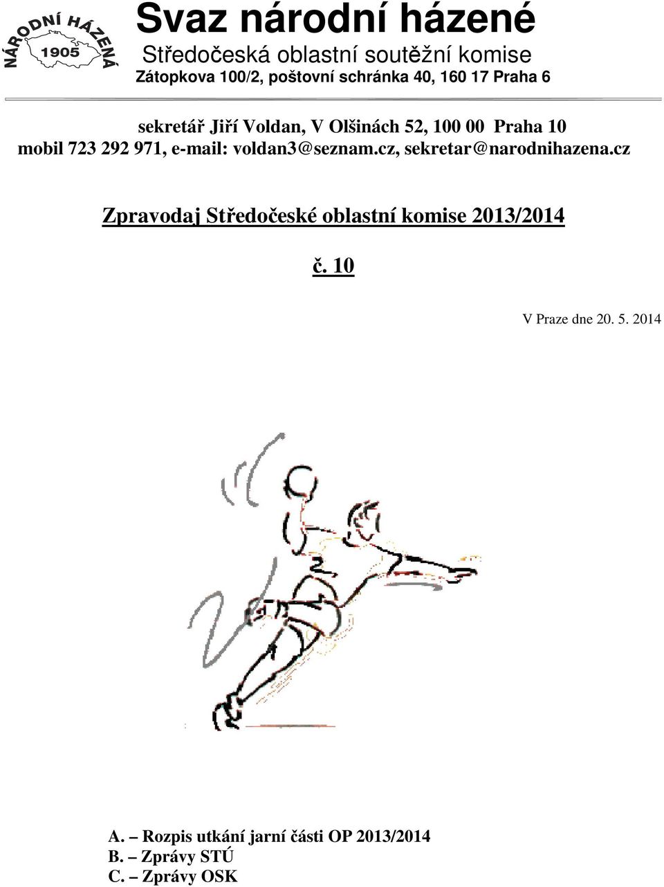 voldan3@seznam.cz, sekretar@narodnihazena.cz Zpravodaj Středočeské oblastní komise 2013/2014 č.