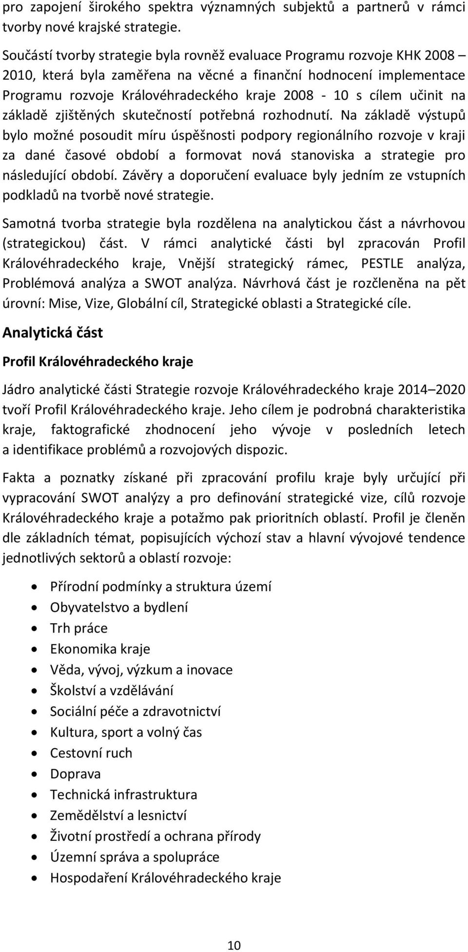 učinit na základě zjištěných skutečností potřebná rozhodnutí.