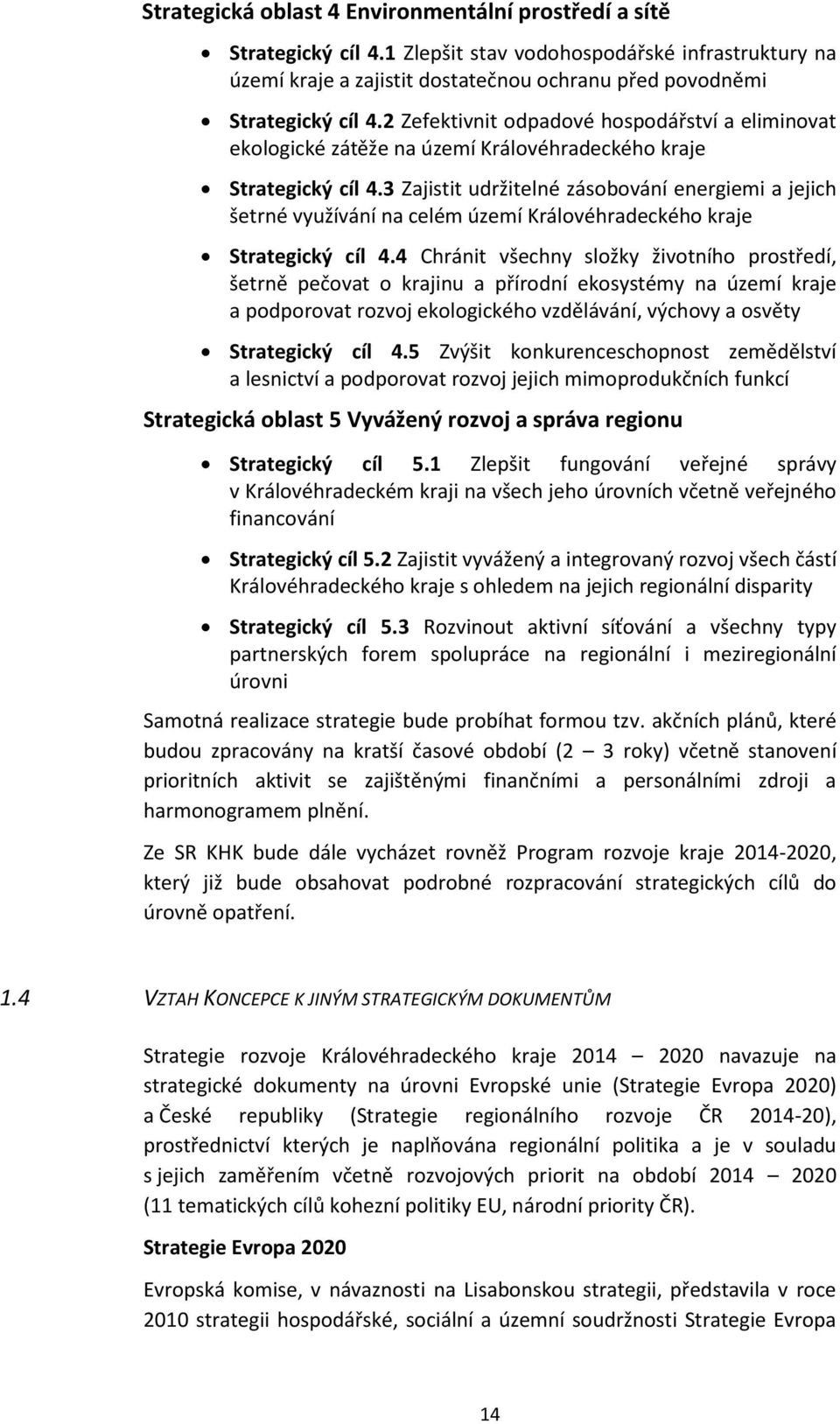 3 Zajistit udržitelné zásobování energiemi a jejich šetrné využívání na celém území Královéhradeckého kraje Strategický cíl 4.