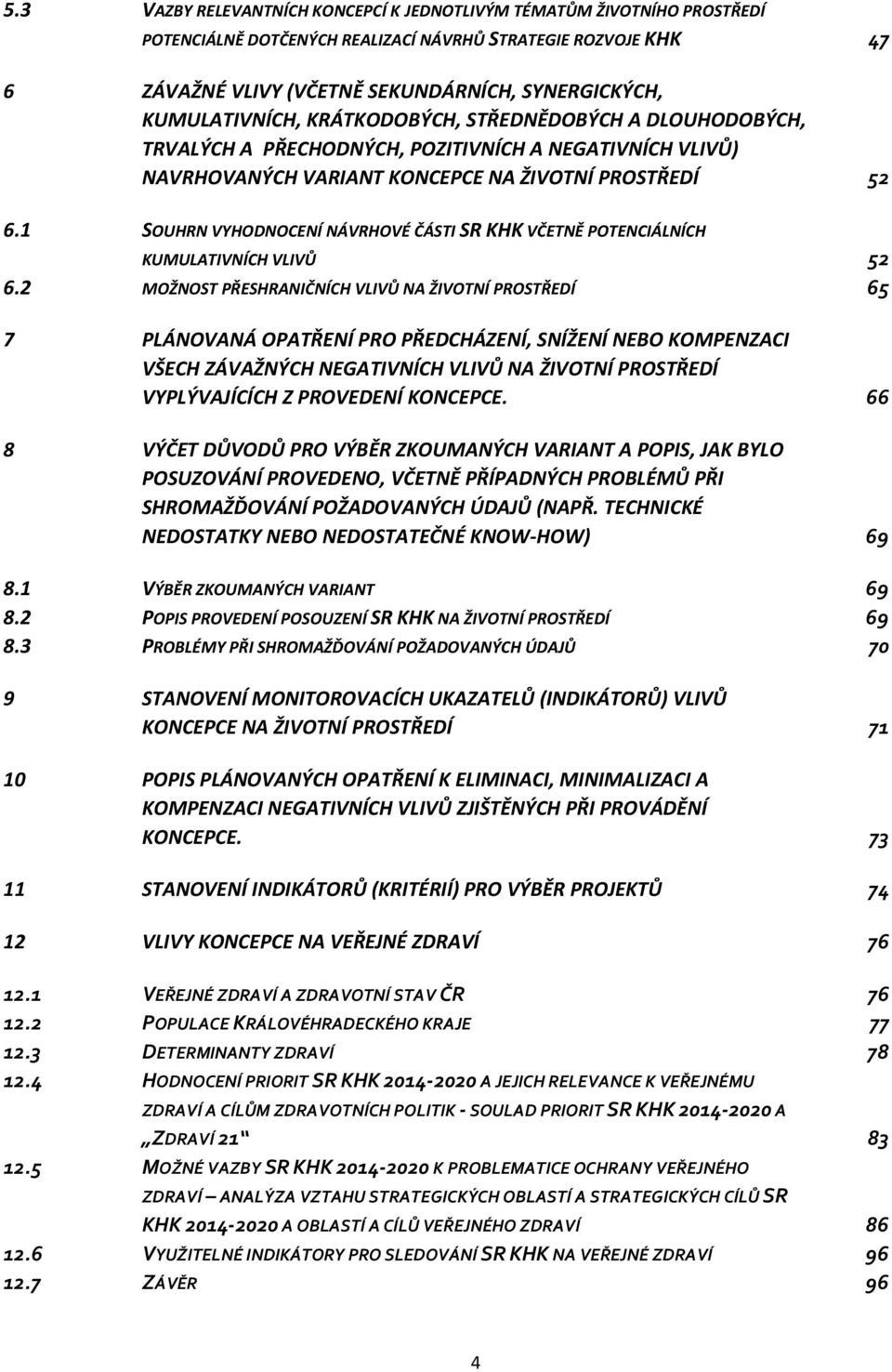 1 SOUHRN VYHODNOCENÍ NÁVRHOVÉ ČÁSTI SR KHK VČETNĚ POTENCIÁLNÍCH KUMULATIVNÍCH VLIVŮ 52 6.