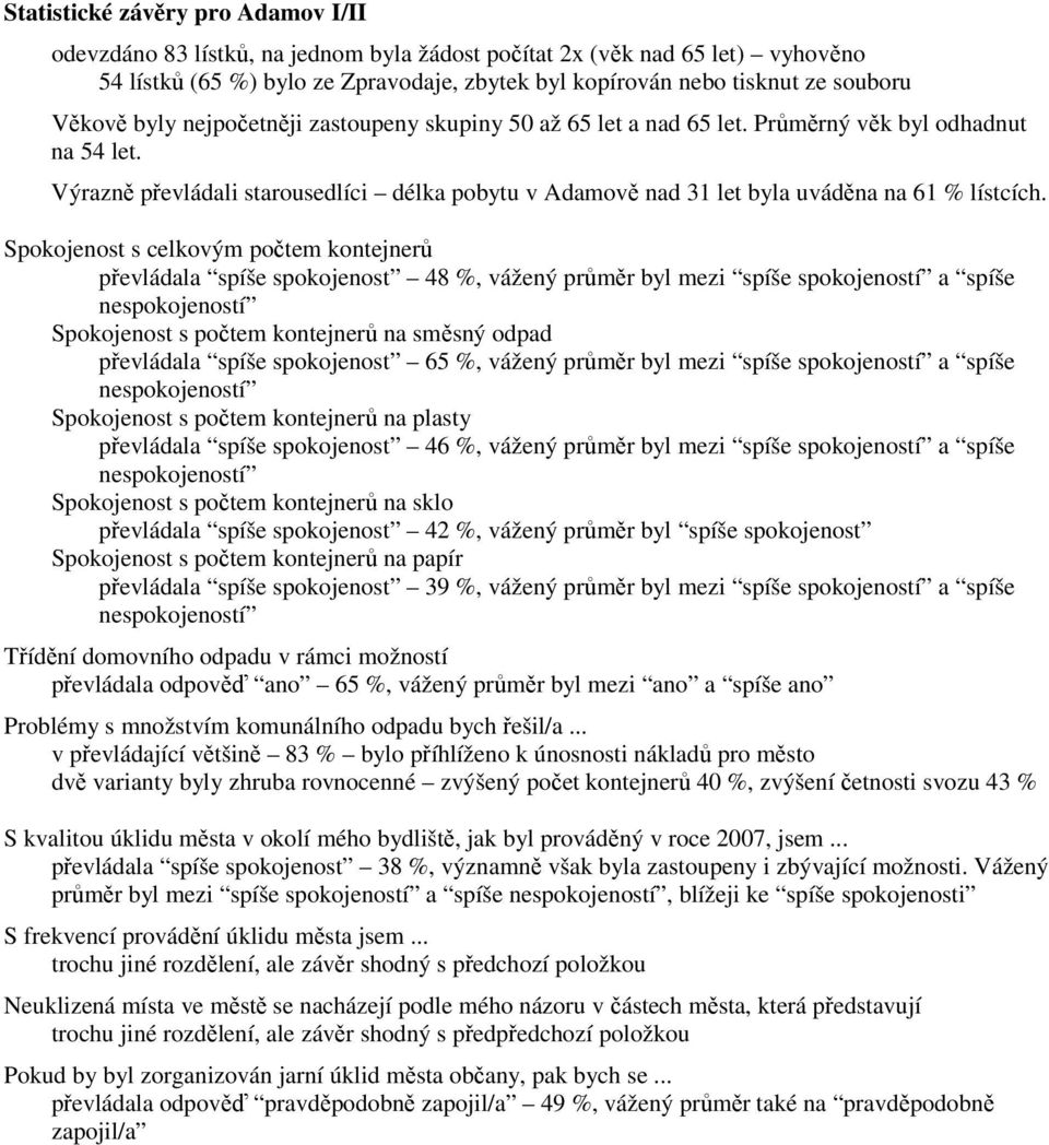 Výrazně převládali starousedlíci délka pobytu v Adamově nad 31 let byla uváděna na 61 % lístcích.