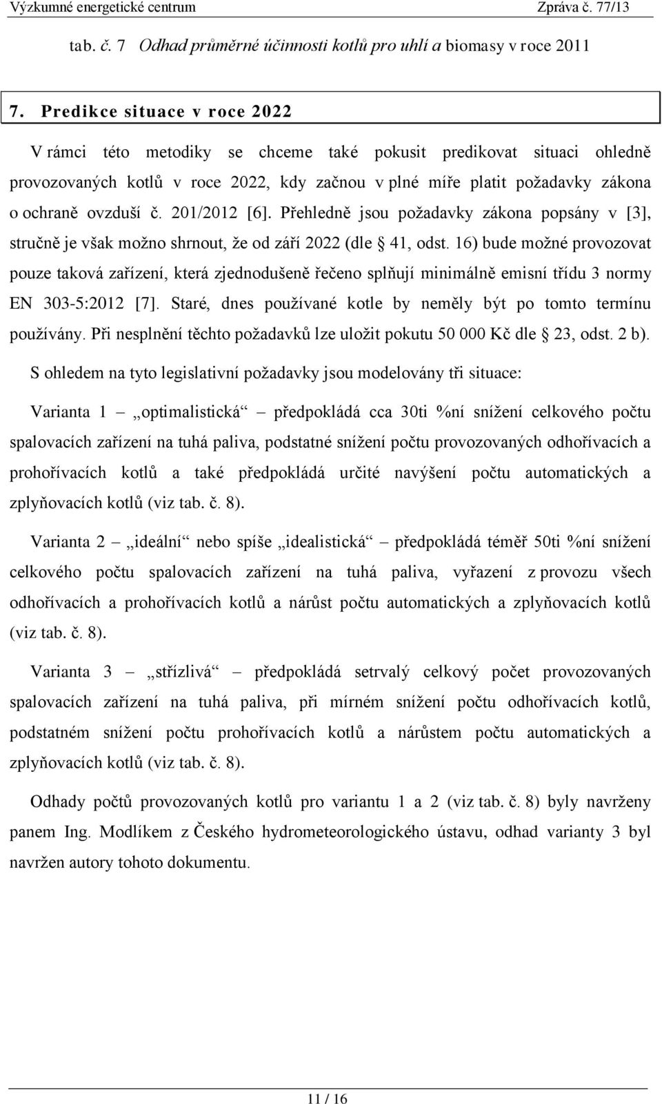 č. 201/2012 [6]. Přehledně jsou požadavky zákona popsány v [3], stručně je však možno shrnout, že od září 2022 (dle 41, odst.