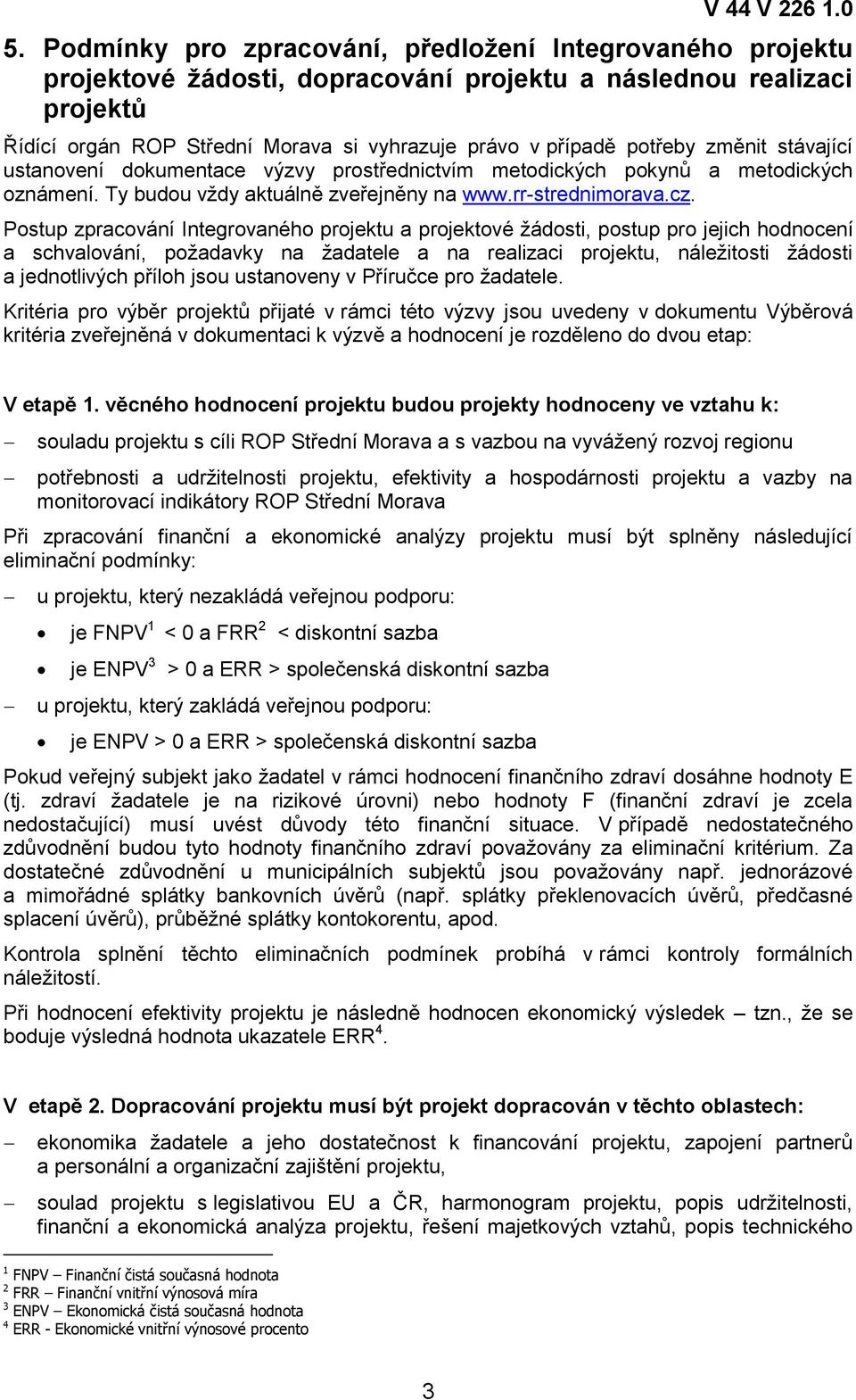 Postup zpracování Integrovaného projektu a projektové žádosti, postup pro jejich hodnocení a schvalování, požadavky na žadatele a na realizaci projektu, náležitosti žádosti a jednotlivých příloh jsou