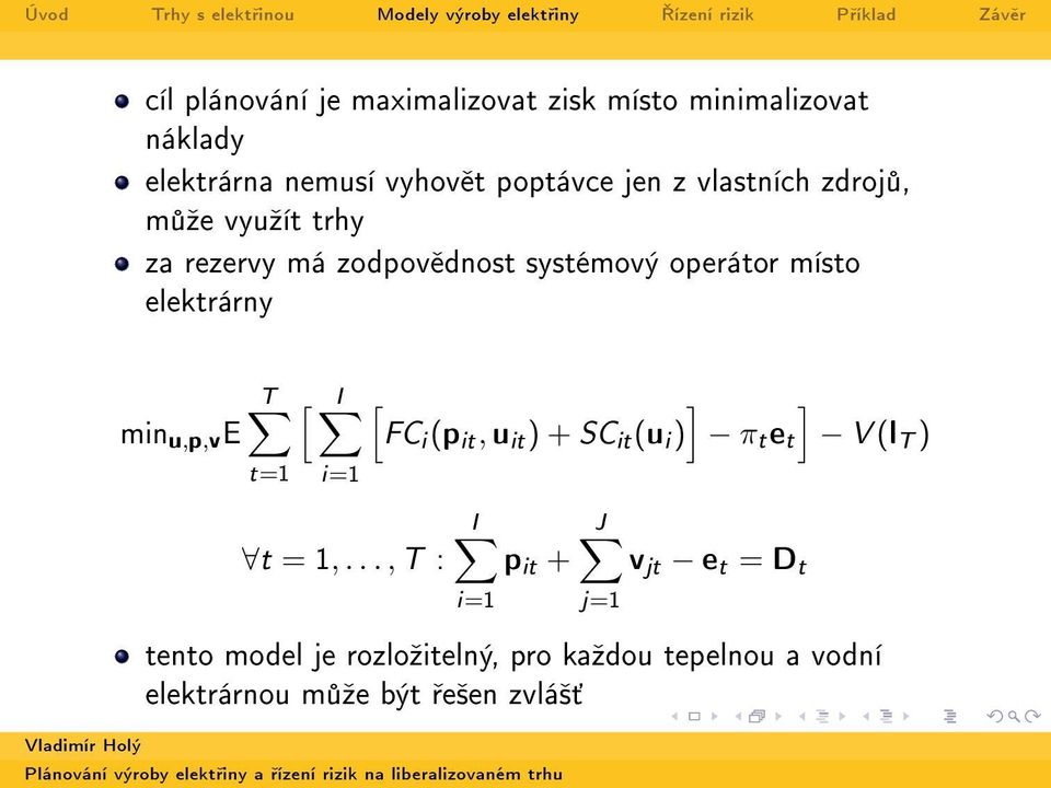 u,p,ve T [ I [ ] ] FC i (p it, u it ) + SC it (u i ) π t e t V (l T ) t=1 i=1 t = 1,.