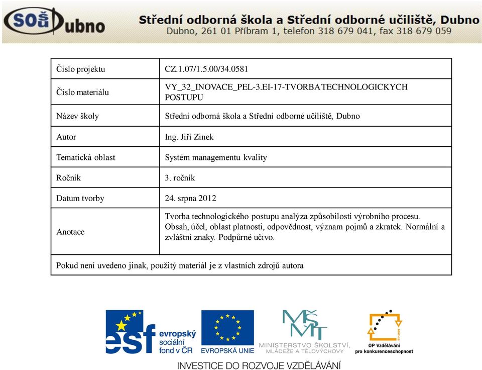 ročník Datum tvorby 24. srpna 2012 Anotace Tvorba technologického postupu analýza způsobilosti výrobního procesu.