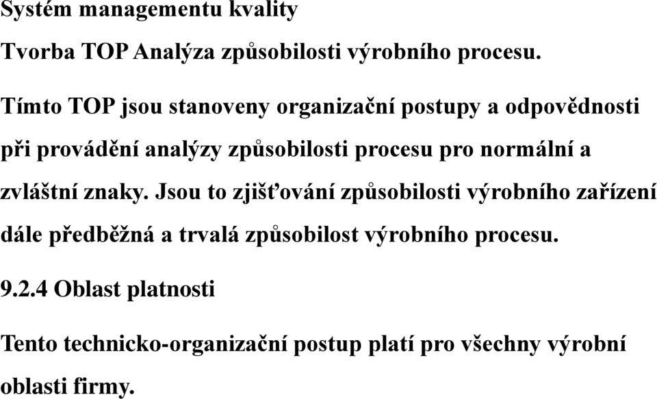 Jsou to zjišťování způsobilosti výrobního zařízení dále předběžná a trvalá