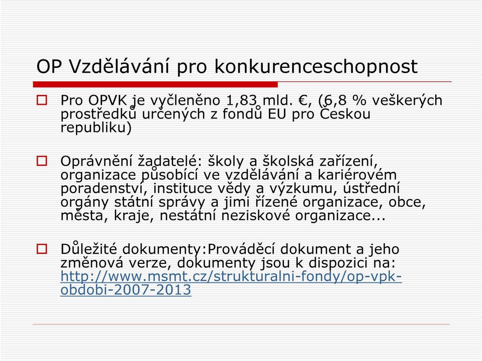 působící ve vzdělávání a kariérovém poradenství, instituce vědy a výzkumu, ústřední orgány státní správy a jimi řízené organizace,