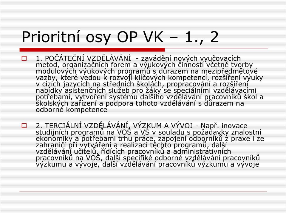 klíčových kompetencí, rozšíření výuky v cizích jazycích na středních školách, propracování a rozšíření nabídky asistenčních služeb pro žáky se speciálními vzdělávacími potřebami, vytvoření systému