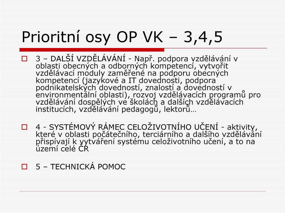 podpora podnikatelských dovedností, znalostí a dovedností v environmentální oblasti), rozvoj vzdělávacích programů pro vzdělávání dospělých ve školách a