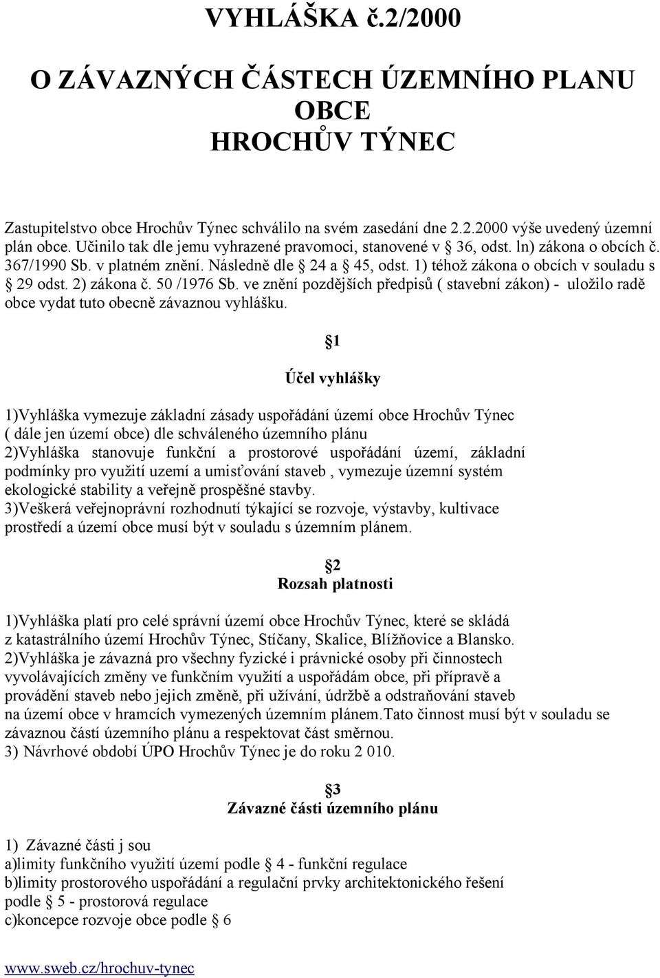 2) zákona č. 50 /1976 Sb. ve znění pozdějších předpisů ( stavební zákon) - uložilo radě obce vydat tuto obecně závaznou vyhlášku.