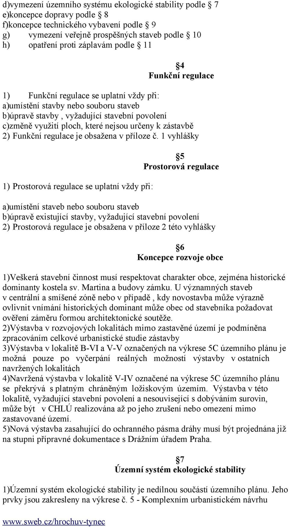 zástavbě 2) Funkční regulace je obsažena v příloze č.