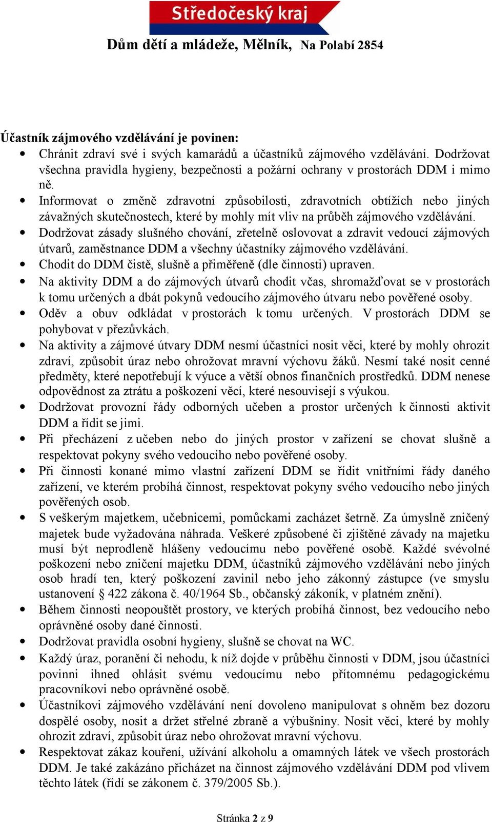 Informovat o změně zdravotní způsobilosti, zdravotních obtížích nebo jiných závažných skutečnostech, které by mohly mít vliv na průběh zájmového vzdělávání.