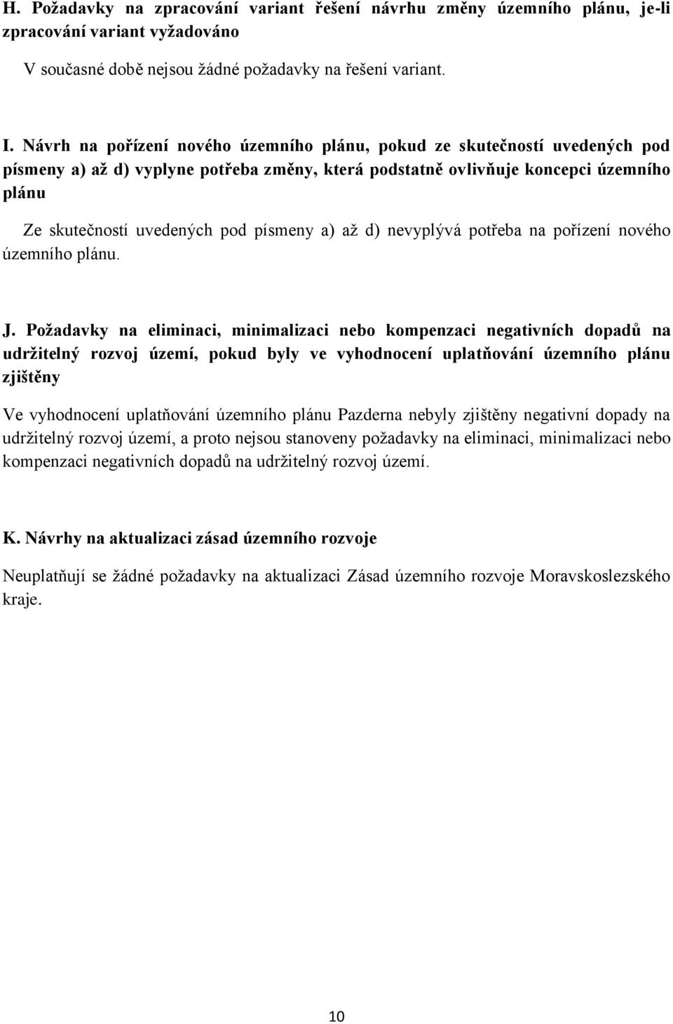 písmeny a) až d) nevyplývá potřeba na pořízení nového územního plánu. J.