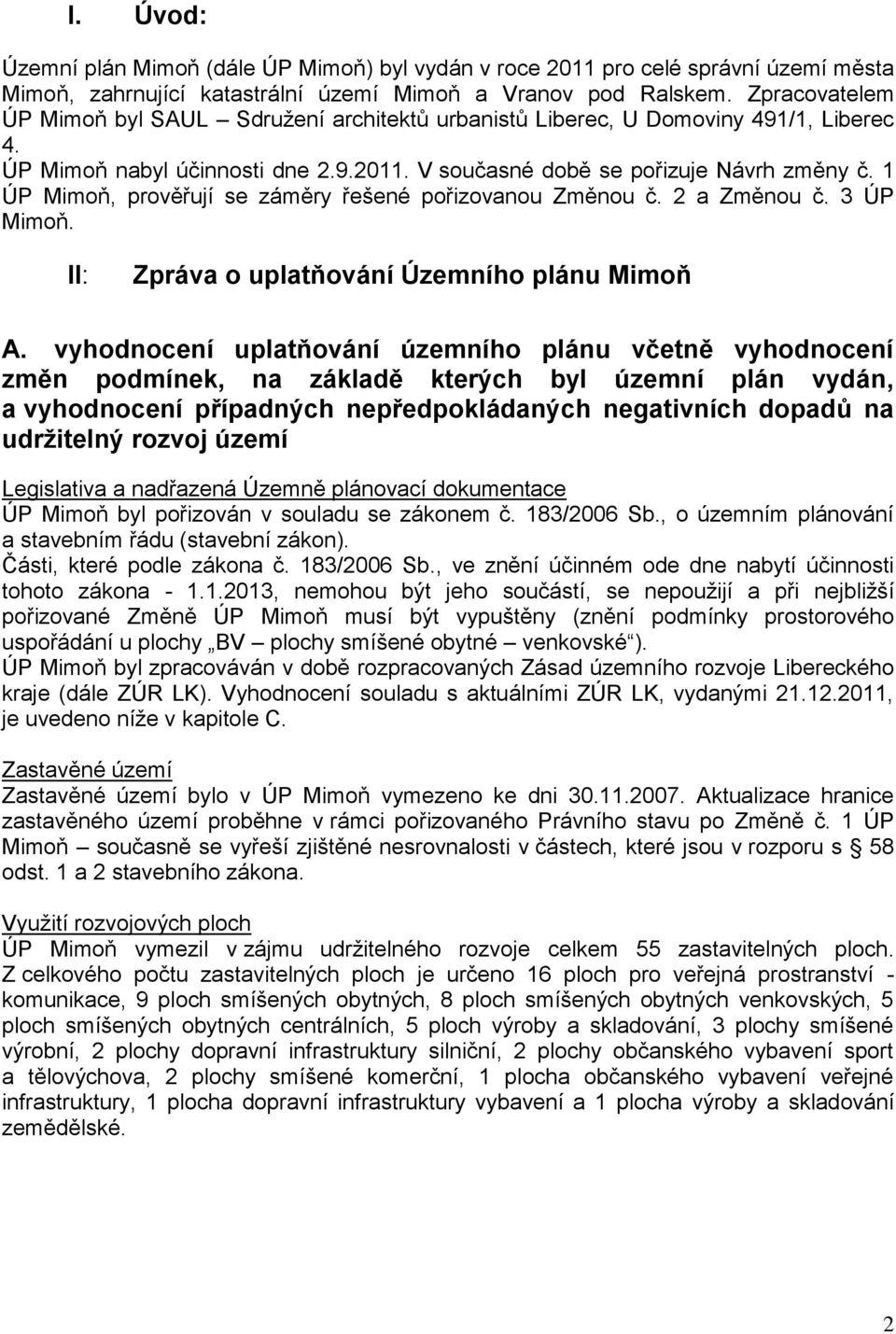 1 ÚP Mimoň, prověřují se záměry řešené pořizovanou Změnou č. 2 a Změnou č. 3 ÚP Mimoň. II: Zpráva o uplatňování Územního plánu Mimoň A.