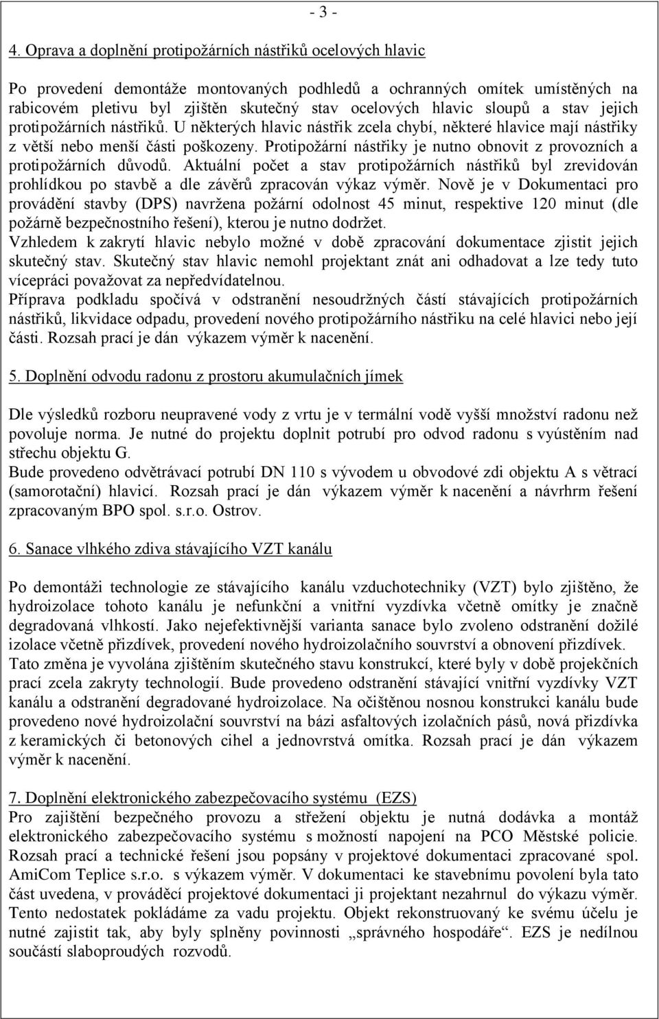 sloupů a stav jejich protipožárních nástřiků. U některých hlavic nástřik zcela chybí, některé hlavice mají nástřiky z větší nebo menší části poškozeny.