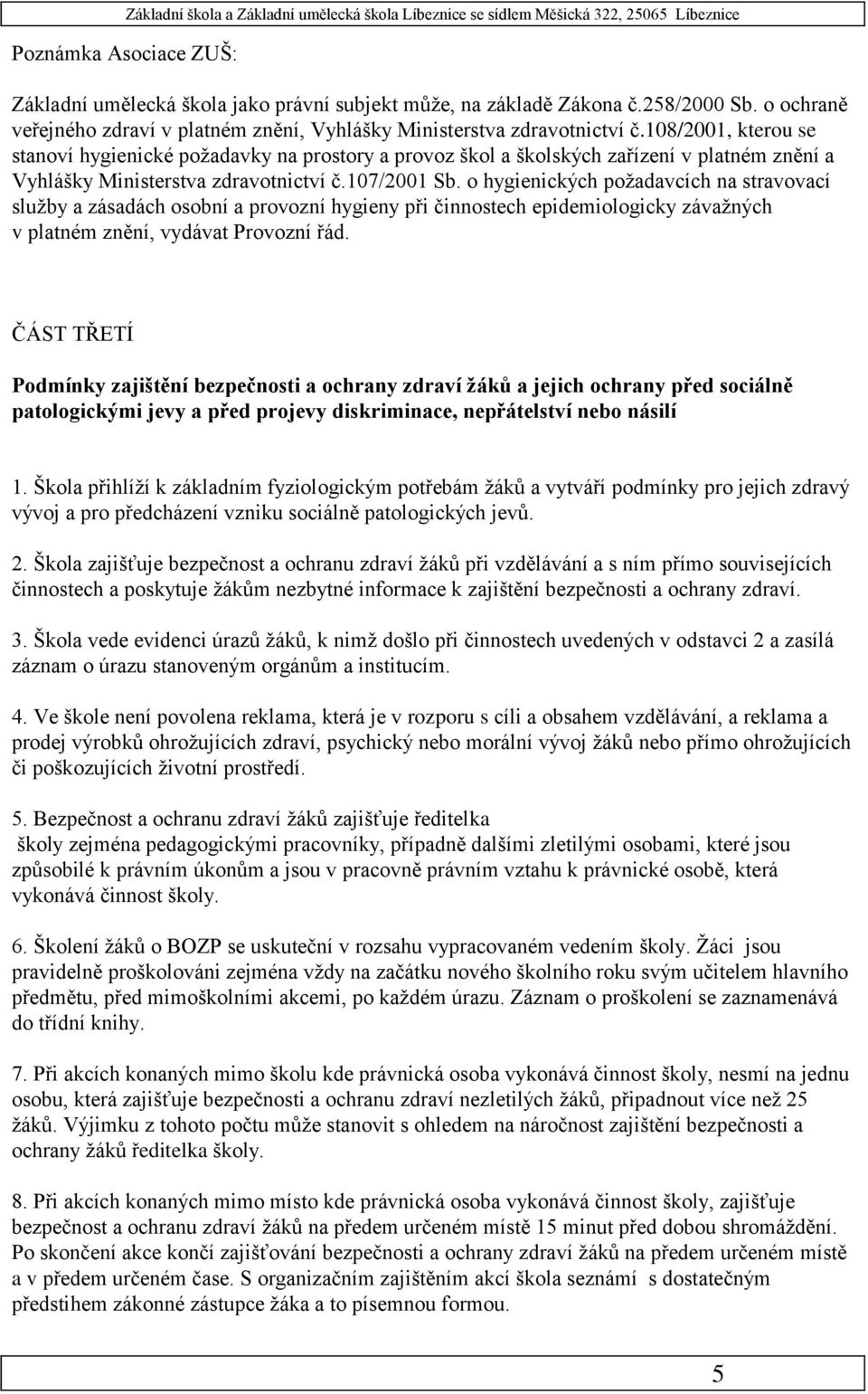 o hygienických požadavcích na stravovací služby a zásadách osobní a provozní hygieny při činnostech epidemiologicky závažných v platném znění, vydávat Provozní řád.