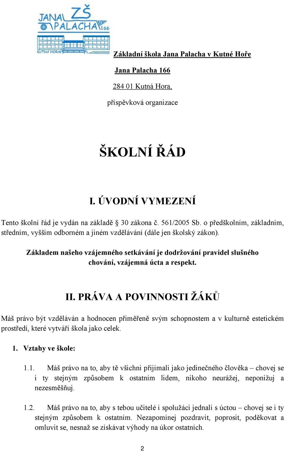 II. PRÁVA A POVINNOSTI ŽÁKŮ Máš právo být vzděláván a hodnocen přiměřeně svým schopnostem a v kulturně estetickém prostředí, které vytváří škola jako celek. 1.