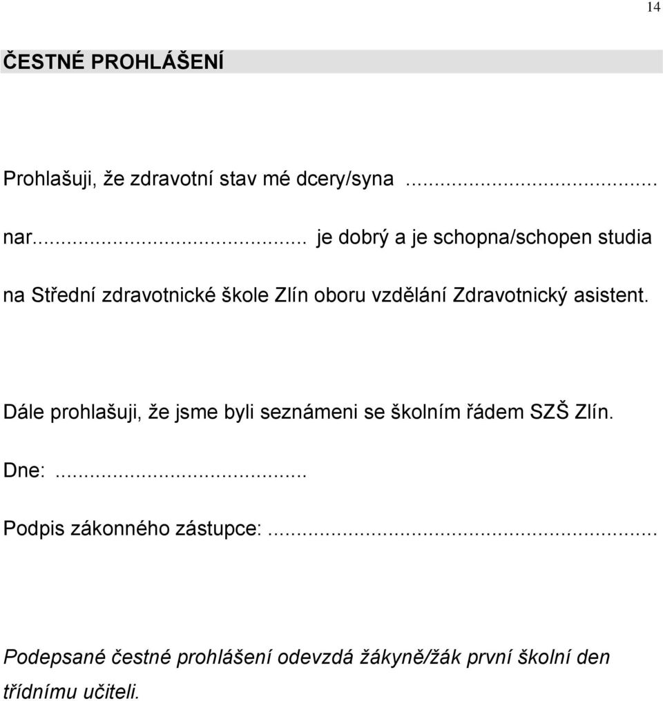 Zdravotnický asistent. Dále prohlašuji, že jsme byli seznámeni se školním řádem SZŠ Zlín.