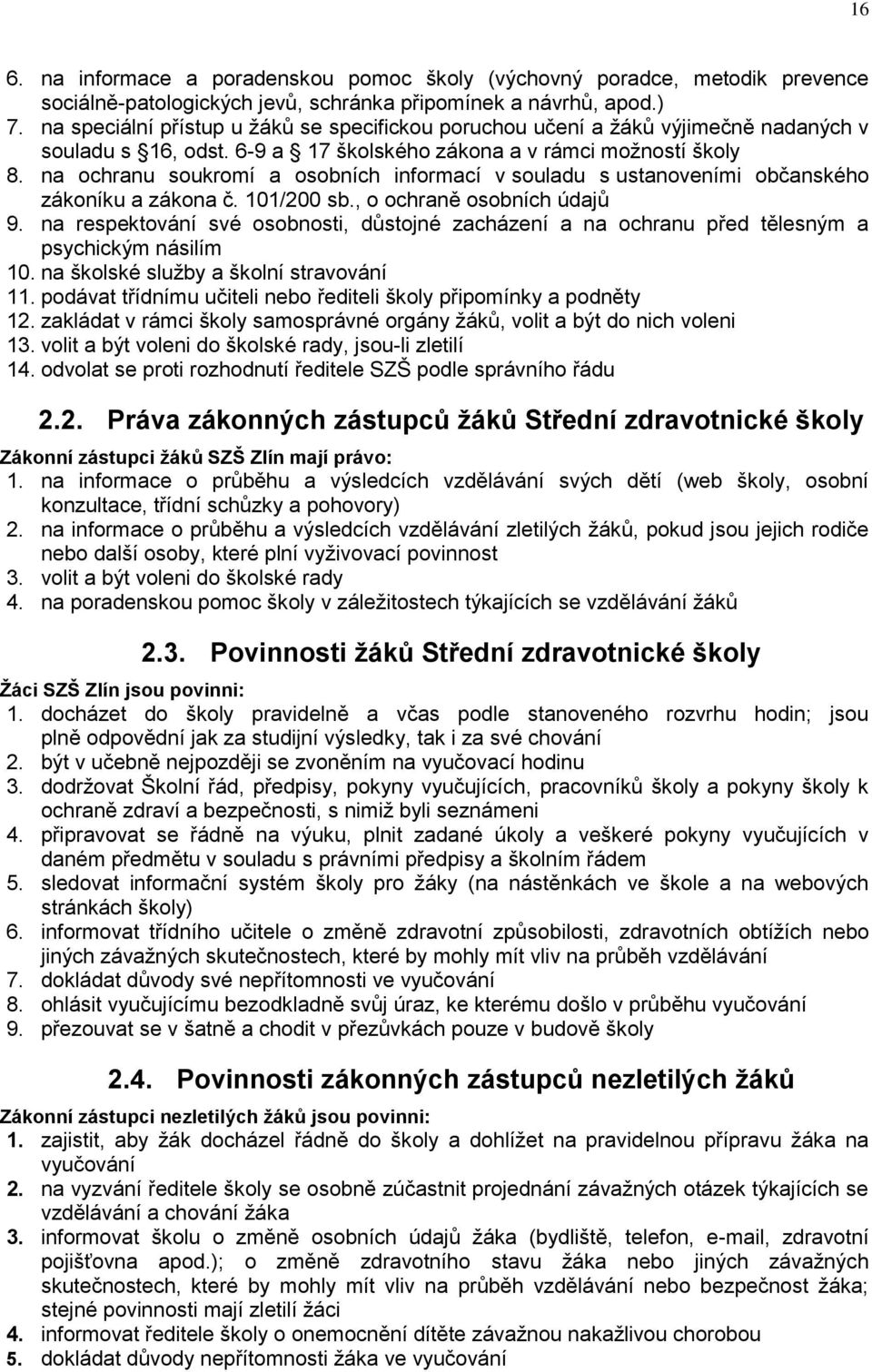 na ochranu soukromí a osobních informací v souladu s ustanoveními občanského zákoníku a zákona č. 101/200 sb., o ochraně osobních údajů 9.