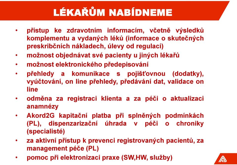 předávání dat, validace on line odměna za registraci klienta a za péči o aktualizaci anamnézy Akord2G kapitační platba při splněných podmínkách (PL),