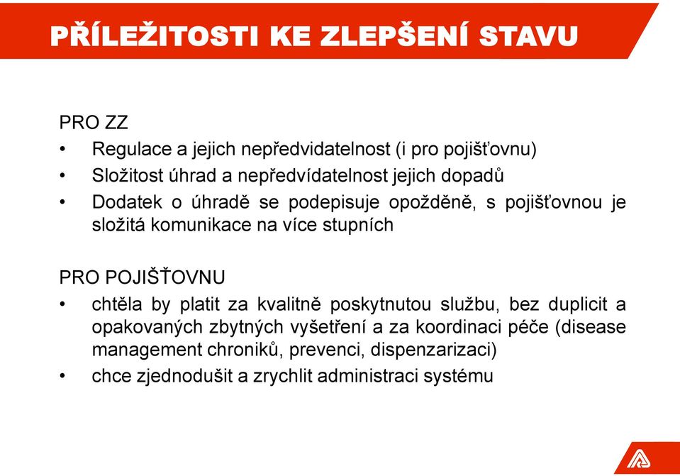 stupních PRO POJIŠŤOVNU chtěla by platit za kvalitně poskytnutou službu, bez duplicit a opakovaných zbytných