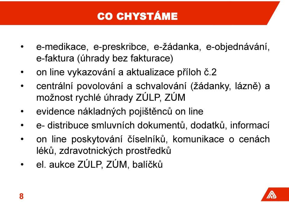 2 centrální povolování a schvalování (žádanky, lázně) a možnost rychlé úhrady ZÚLP, ZÚM evidence nákladných