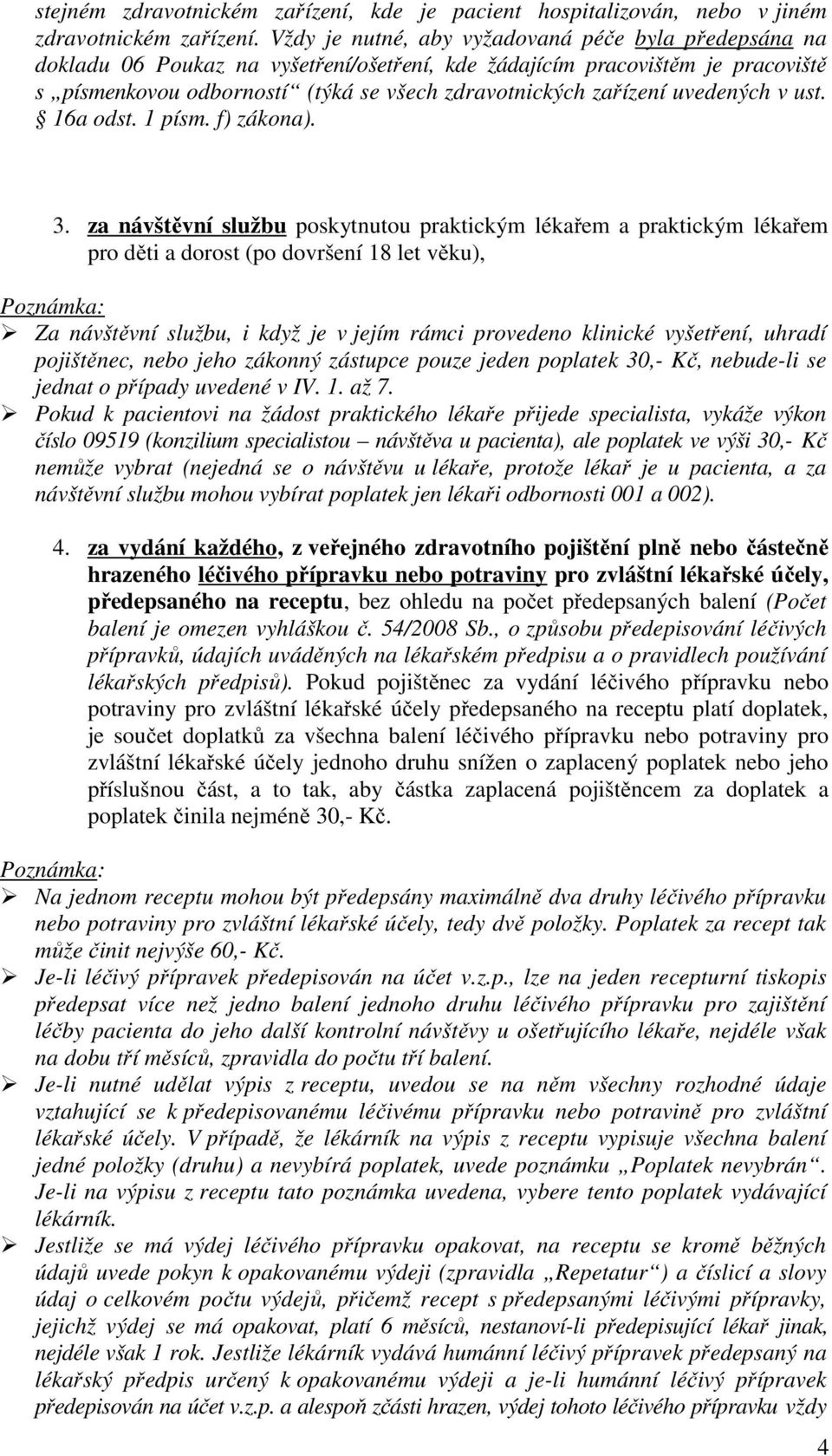 uvedených v ust. 16a odst. 1 písm. f) zákona). 3.