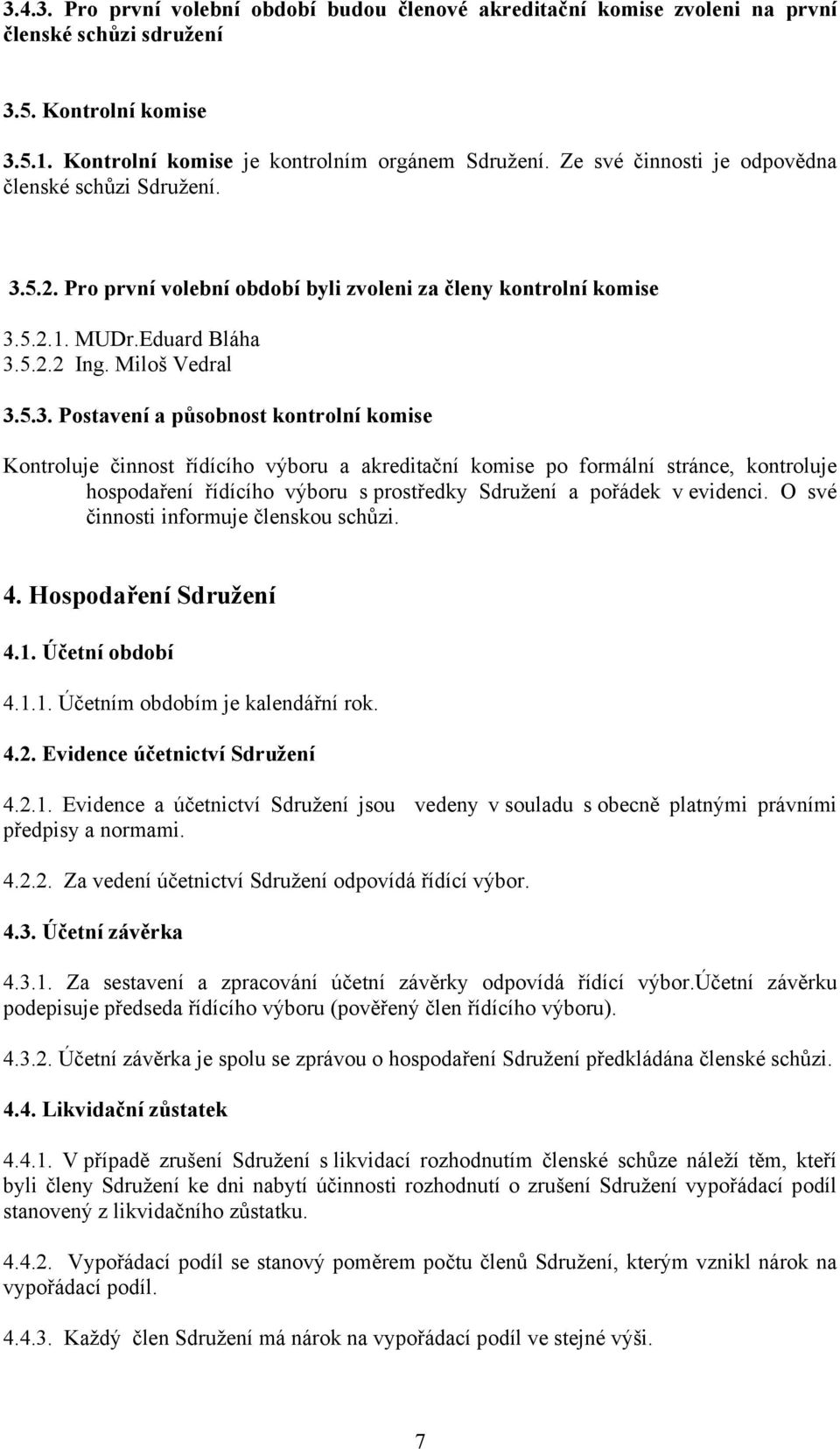 5.2. Pro první volební období byli zvoleni za členy kontrolní komise 3.