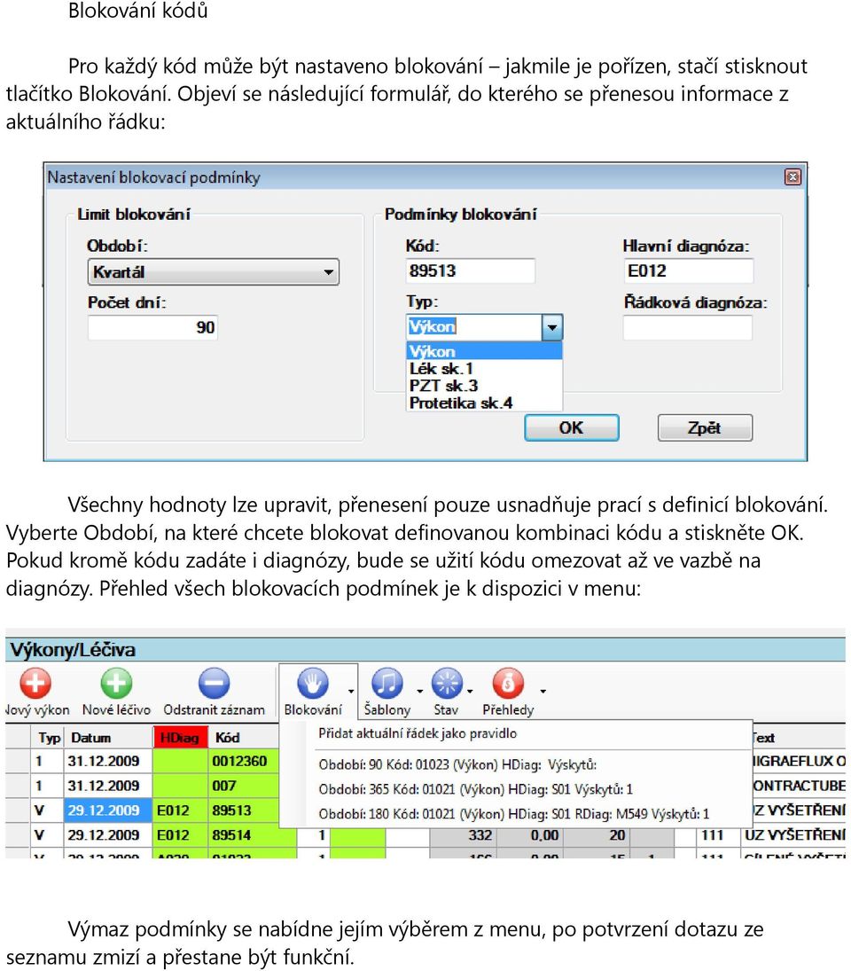 definicí blokování. Vyberte Období, na které chcete blokovat definovanou kombinaci kódu a stiskněte OK.