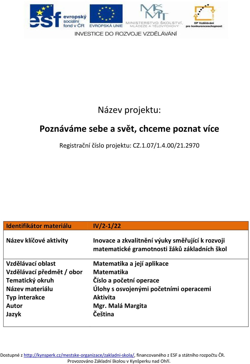 materiálu Typ interakce Autor Jazyk IV/2-1/22 Inovace a zkvalitnění výuky směřující k rozvoji matematické gramotnosti žáků