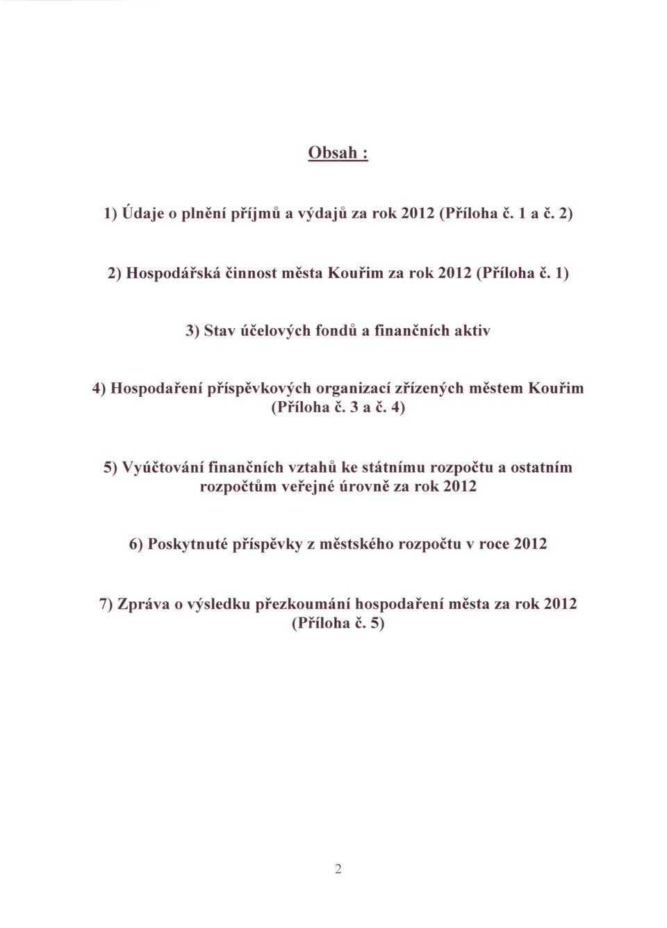 1) 3) Sta účeloých fondů a finančních akti 4) Hospodaření příspěkoých organizací zřízených městem Kouřim (Příloha č. 3 a č.