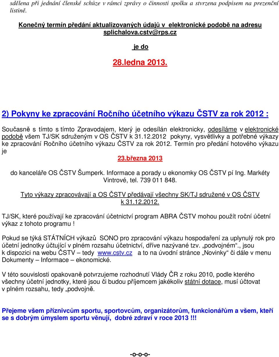 2) Pokyny ke zpracování Ročního účetního výkazu ČSTV za rok 2012 : Současně s tímto s tímto Zpravodajem, který je odesílán elektronicky, odesíláme v elektronické podobě všem TJ/SK sdruženým v OS ČSTV