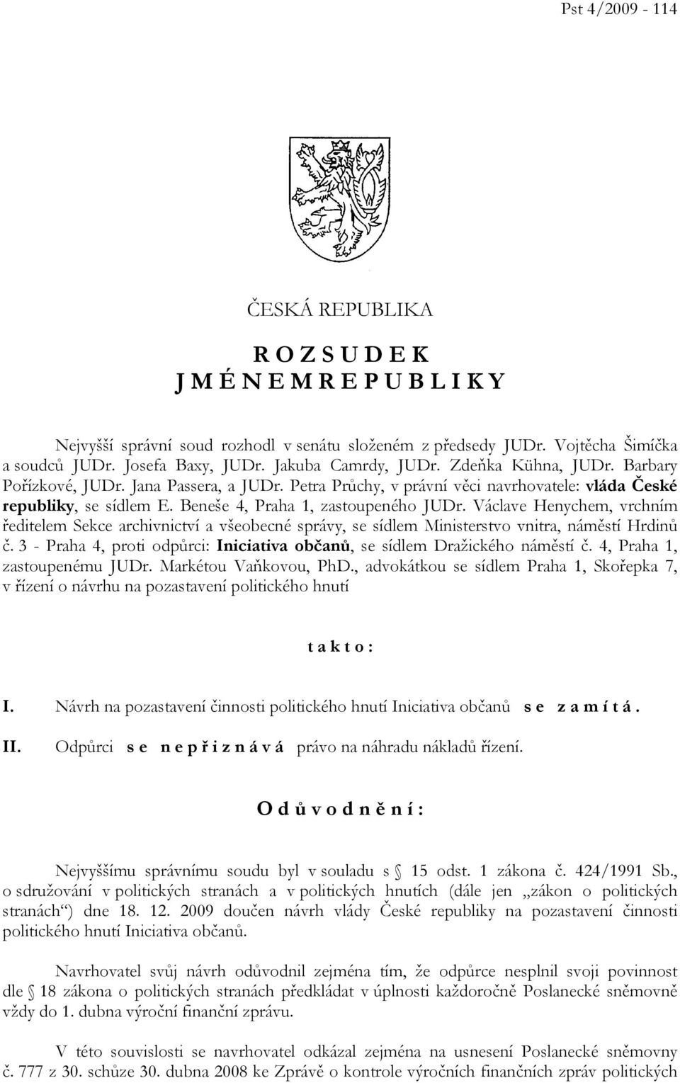 Beneše 4, Praha 1, zastoupeného JUDr. Václave Henychem, vrchním ředitelem Sekce archivnictví a všeobecné správy, se sídlem Ministerstvo vnitra, náměstí Hrdinů č.