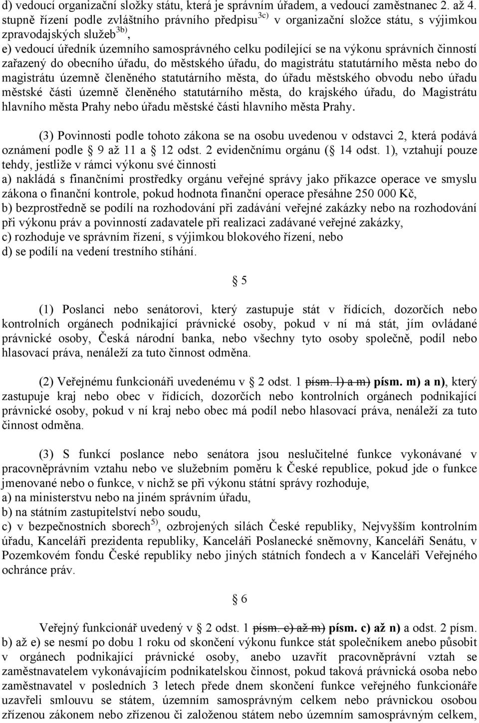 správních činností zařazený do obecního úřadu, do městského úřadu, do magistrátu statutárního města nebo do magistrátu územně členěného statutárního města, do úřadu městského obvodu nebo úřadu