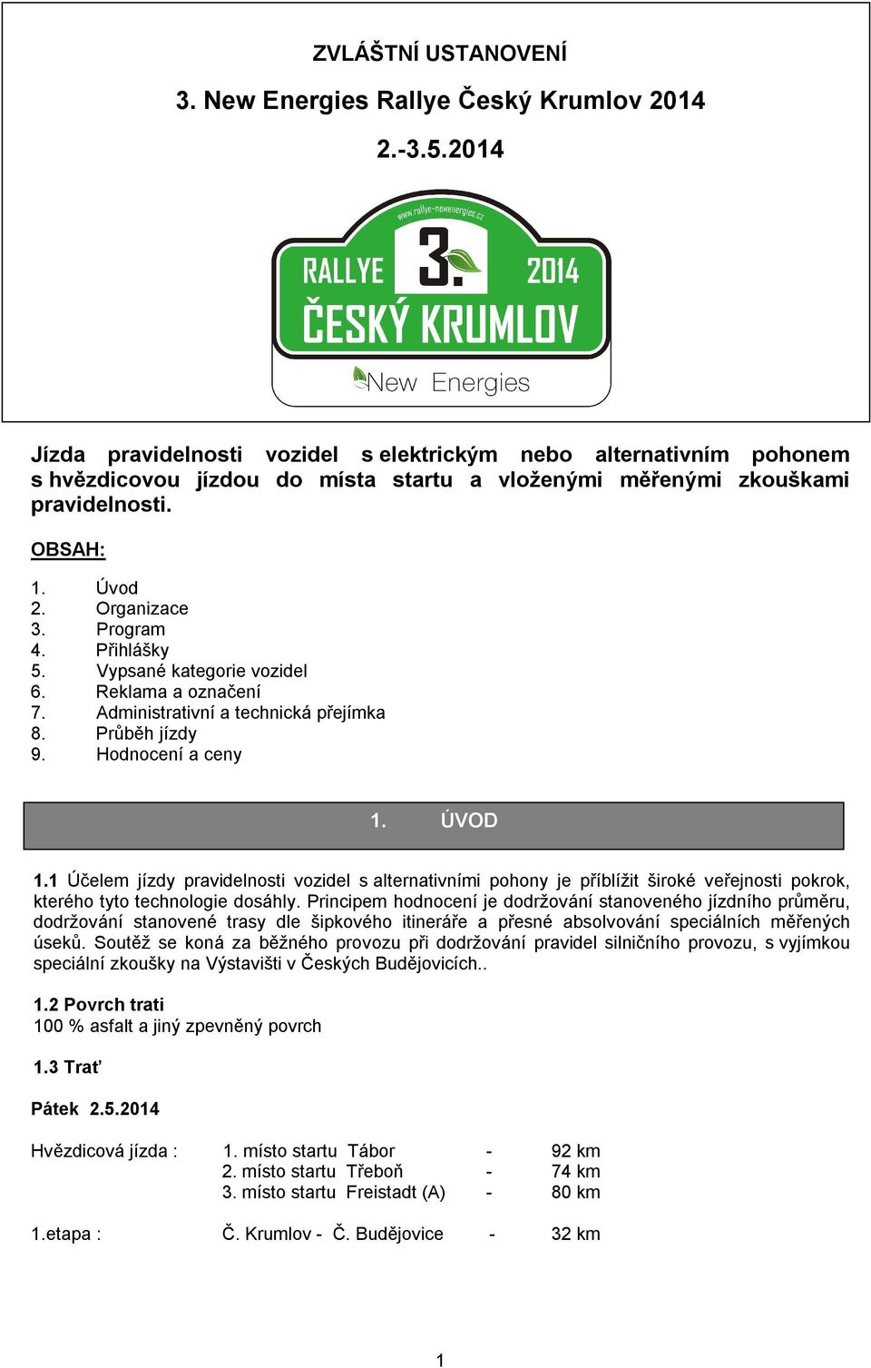 Přihlášky 5. Vypsané kategorie vozidel 6. Reklama a označení 7. Administrativní a technická přejímka 8. Průběh jízdy 9. Hodnocení a ceny 1. ÚVOD 1.