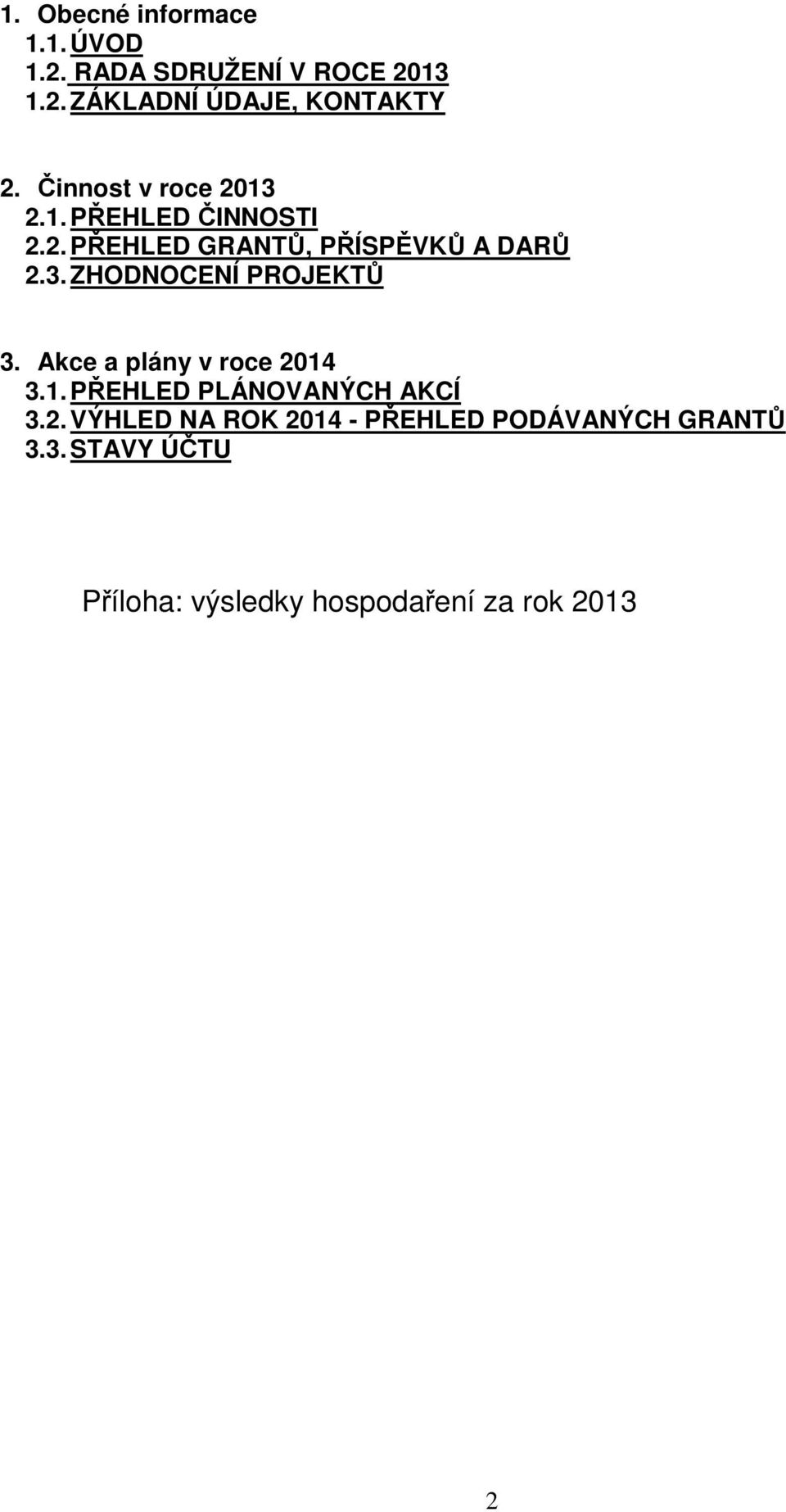 Akce a plány v roce 2014 3.1. PŘEHLED PLÁNOVANÝCH AKCÍ 3.2. VÝHLED NA ROK 2014 - PŘEHLED PODÁVANÝCH GRANTŮ 3.