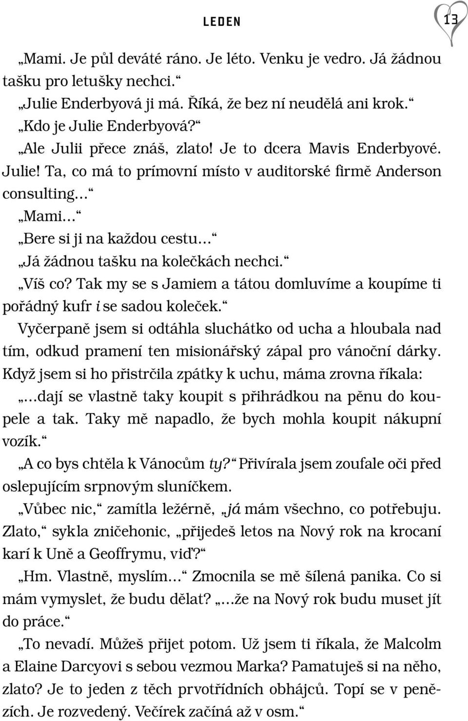 Ta, co má to prímovní místo v auditorské firmû Anderson consulting Mami Bere si ji na kaïdou cestu Já Ïádnou ta ku na koleãkách nechci. Ví co?