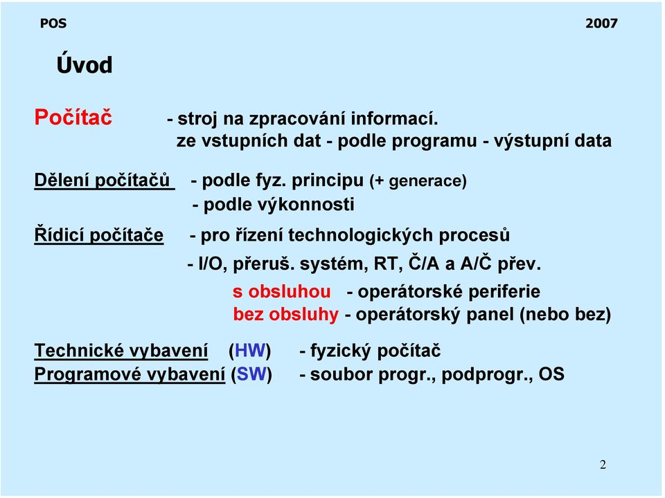 principu (+ generace) - podle výkonnosti -pro řízení technologických procesů - I/O, přeruš.