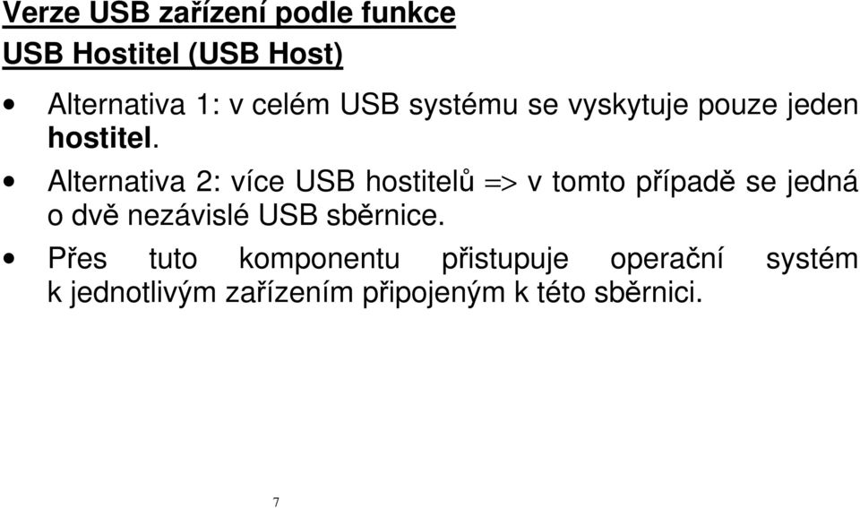 Alternativa 2: více USB hostitelů => v tomto případě se jedná o dvě nezávislé