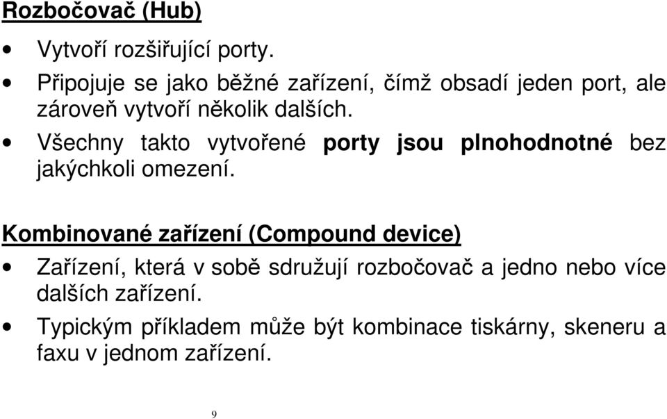 Všechny takto vytvořené porty jsou plnohodnotné bez jakýchkoli omezení.